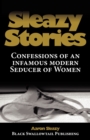 Image for Sleazy Stories : Confessions of an Infamous Modern Seducer of Women
