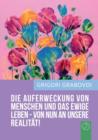Image for &quot;Die Auferweckung Von Menschen Und Das Ewige Leben Sind Von Nun an Unsere Realitat!&quot; (German Edition)