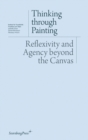 Image for Thinking through painting  : reflexivity and agency beyond the canvas