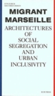 Image for Migrant Marseille - Architectures Of Social Segregation And Urban Inclusivity