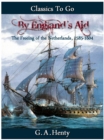 Image for By England&#39;s Aid or the Freeing of the Netherlands (1585-1604)