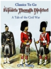 Image for Friends, though divided - A Tale of the Civil War