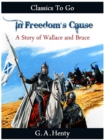 Image for In Freedom&#39;s Cause - a Story of Wallace and Bruce