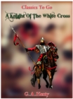Image for Knight of the White Cross - a tale of the siege of Rhodes