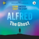 Image for Alfred the Ghost. Part 1 - Swedish Course for Beginners. Learn Swedish - Enjoy the Story.