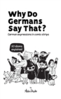 Image for Why Do Germans Say That? German expressions in comic strips. 50 idioms explained.