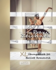 Image for Praxis Zeichnen - XL UEbungsbuch 24 : Ballett Romantik