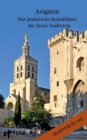 Image for Avignon - Der praktische Reisefuhrer fur Ihren Stadtetrip