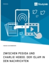 Image for Zwischen Pegida und Charlie Hebdo. Der Islam in den Nachrichten