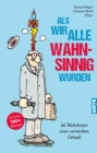 Image for Als Wir Alle Wahnsinnig Wurden
