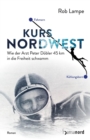 Image for Kurs NordWest: Wie der Arzt Peter Dobler 45 km in die Freiheit schwamm