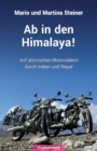 Image for Ab in den Himalaya! : Auf stoerrischen Motorradern durch Indien und Nepal