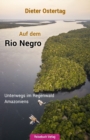 Image for Auf dem Rio Negro : Unterwegs im Regenwald Amazoniens