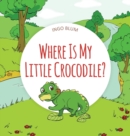 Image for Where Is My Little Crocodile?