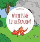 Image for Where Is My Little Dragon : A Funny Seek-And-Find Book