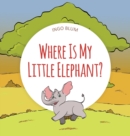 Image for Where Is My Little Elephant? : A Funny Seek-And-Find Book