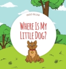 Image for Where Is My Little Dog? : A Funny Seek-And-Find Book