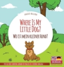 Image for Where Is My Little Dog? - Wo ist mein kleiner Hund? : Bilingual children&#39;s picture book in English-German