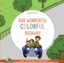 Image for Our Wonderful Colorful Highway : 2 in 1 Picture Book + Coloring Book