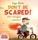 Image for Don&#39;t be scared! - !No tengas miedo! : Bilingual Children&#39;s Picture Book in English-Spanish. Suitable for kindergarten, elementary school, and at home!