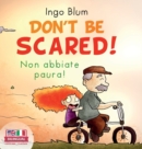 Image for Don&#39;t Be Scared! - Non abbiate paura! : Bilingual Children&#39;s Picture Book in English-Italian. Suitable for kindergarten, elementary school, and at home!