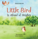 Image for Little Bird is Afraid of Heights : Help Your Children Overcome Fears
