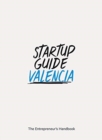 Image for Startup Guide Valencia : The Entrepreneur&#39;s Handbook