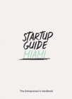 Image for Startup Guide Miami : The Entrepreneur&#39;s Handbook