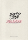 Image for Startup Guide Singapore : The Entrepreneur&#39;s Handbook