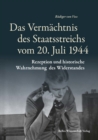 Image for Das Vermachtnis des Staatsstreichs vom 20. Juli 1944: Rezeption und historische Wahrnehmung des Widerstandes