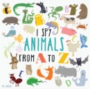 Image for I Spy Animals From A To Z : Can You Spot The Animal For Each Letter Of The Alphabet?