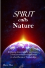 Image for Spirit calls Nature : Bridging Science and Spirituality, Consciousness and Evolution in a Synthesis of Knowledge
