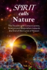Image for Spirit calls Nature : The Trouble with Consciousness, Science and Materialism towards the End of the Curve of Reason