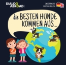 Image for Die Besten Hunde kommen aus... (zweisprachig Deutsch-English) : Eine weltweite Suche nach der perfekten Hunderasse