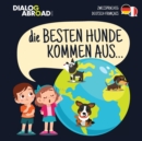 Image for Die Besten Hunde kommen aus... (zweisprachig Deutsch-Francais) : Eine weltweite Suche nach der perfekten Hunderasse