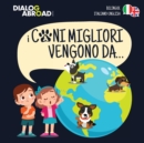 Image for I Cani Migliori Vengono Da... (bilingue italiano - english) : Una ricerca globale per trovare la razza canina perfetta