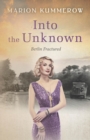 Image for Into the Unknown : A wrenching Cold War adventure in Germany&#39;s Soviet occupied zone
