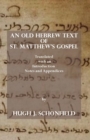 Image for An Old Hebrew Text of St. Matthew&#39;s Gospel : Translated and with an Introduction Notes and Appendices
