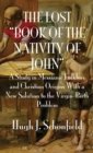 Image for The Lost &quot;Book of the Nativity of John&quot; : A Study in Messianic Folklore and Christian Origins With a New Solution to the Virgin-Birth Problem
