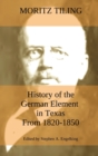 Image for History of the German Element in Texas from 1820-1850 : and Historical Sketches of the German Texas Singers&#39; League and Houston Turnverein from 1853- 1913