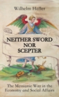 Image for Neither Sword Nor Scepter : The Messianic Way in the Economy and Social Affairs