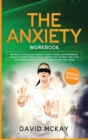 Image for The Anxiety Workbook : Get Relief from Social Anxiety, Panic Attacks, and Depression Through Cognitive Behavioral Therapy for Yourself and Your Children (Self Development for Men, Women, and Teens)