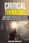 Image for Critical Thinking : The Best Beginner&#39;s Guide that Gives You the Tools for Improve your Skills of Problem Solving, Logic and the Basics of Human Psychology (for Women, Men and Kids)