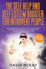 Image for The Self Help and Self Esteem Booster for Introvert People : Replace Depression and Anxiety with Positive Thinking and Boost your Confidence in Relationships and Business (For Women, Men and Teens)