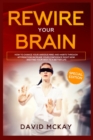 Image for Rewire Your Brain : How to Change Your Anxious Mind and Habits through Affirmation! Increase Your Confidence Right Now and Find Your Way to a Better Life.
