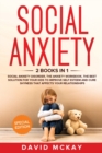 Image for Social Anxiety : 2 Books in 1: Social Anxiety Disorder, The Anxiety Workbook, the Best Solution for Your Kids to Improve Self Esteem and Cure Shyness that Affects Your Relationships