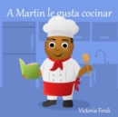 Image for A Martin le gusta cocinar : La era de los cuentos reales