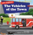 Image for Let&#39;s Explore! The Vehicles of the Town : An Illustrated Rhyming Picture Book About Trucks and Cars for Kids Age 2-4 [Stories in Verse, Bedtime Story]