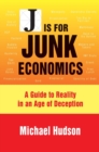 Image for J Is for Junk Economics : A Guide to Reality in an Age of Deception