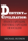 Image for The Destiny of Civilization : Finance Capitalism, Industrial Capitalism or Socialism